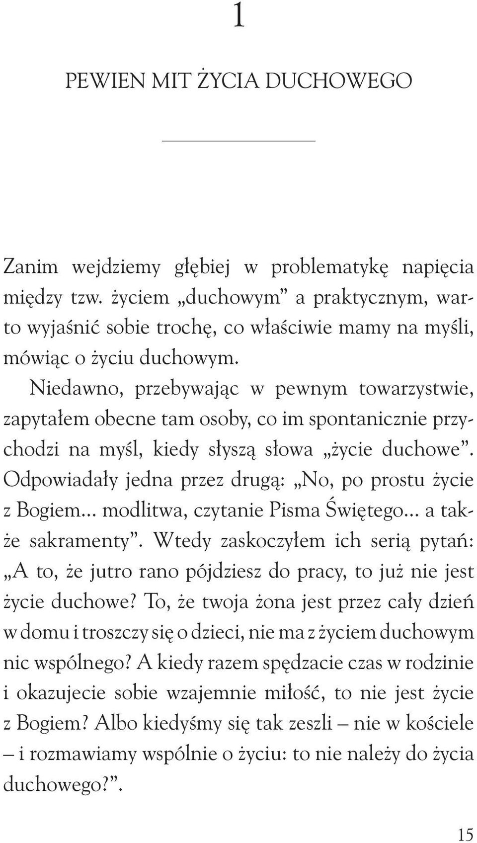 Niedawno, przebywając w pewnym towarzystwie, zapytałem obecne tam osoby, co im spontanicznie przychodzi na myśl, kiedy słyszą słowa życie duchowe.