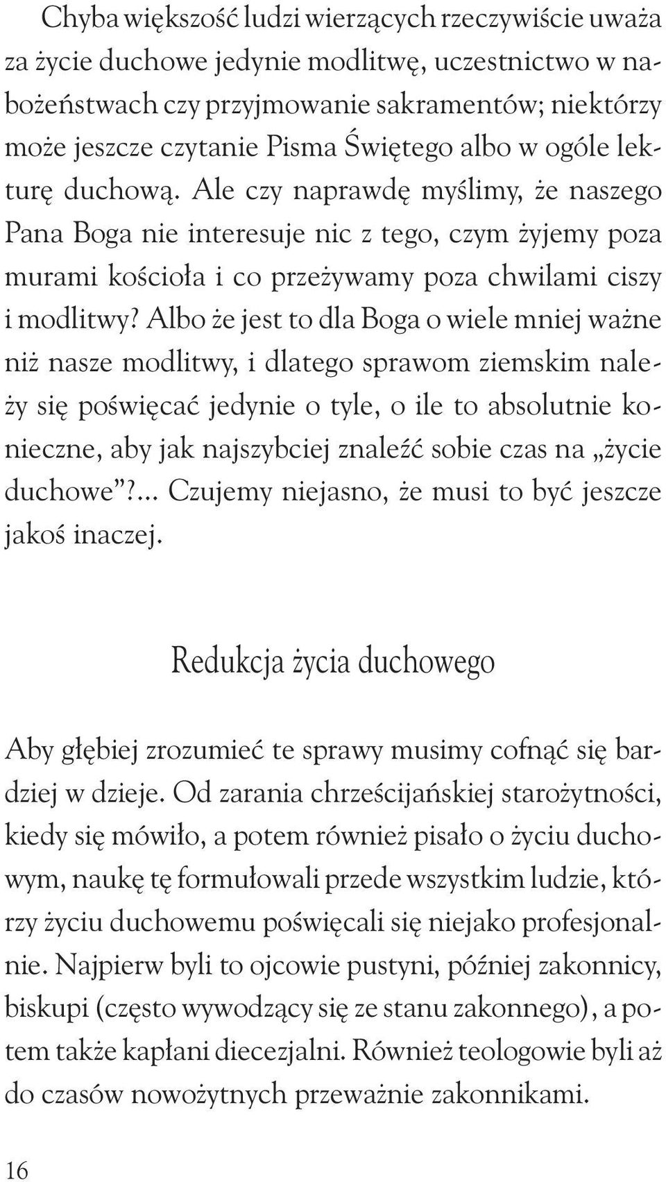 Albo że jest to dla Boga o wiele mniej ważne niż nasze modlitwy, i dlatego sprawom ziemskim należy się poświęcać jedynie o tyle, o ile to absolutnie konieczne, aby jak najszybciej znaleźć sobie czas