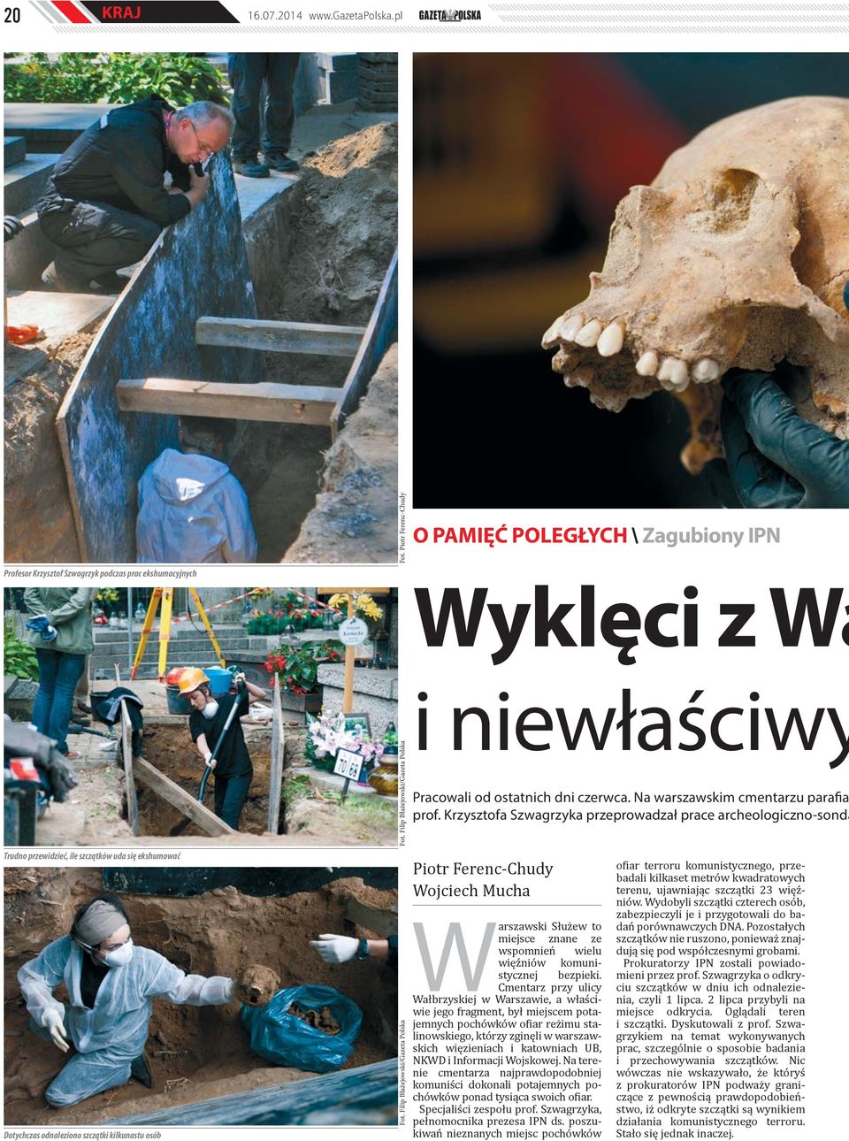 Filip Błażejowski/Gazeta Polska Fot. Piotr Ferenc-Chudy Fot. Filip Błażejowski/Gazeta Polska O PAMIĘĆ POLEGŁYCH \ Zagubiony IPN Wyklęci z Wa i niewłaściwy Pracowali od ostatnich dni czerwca.