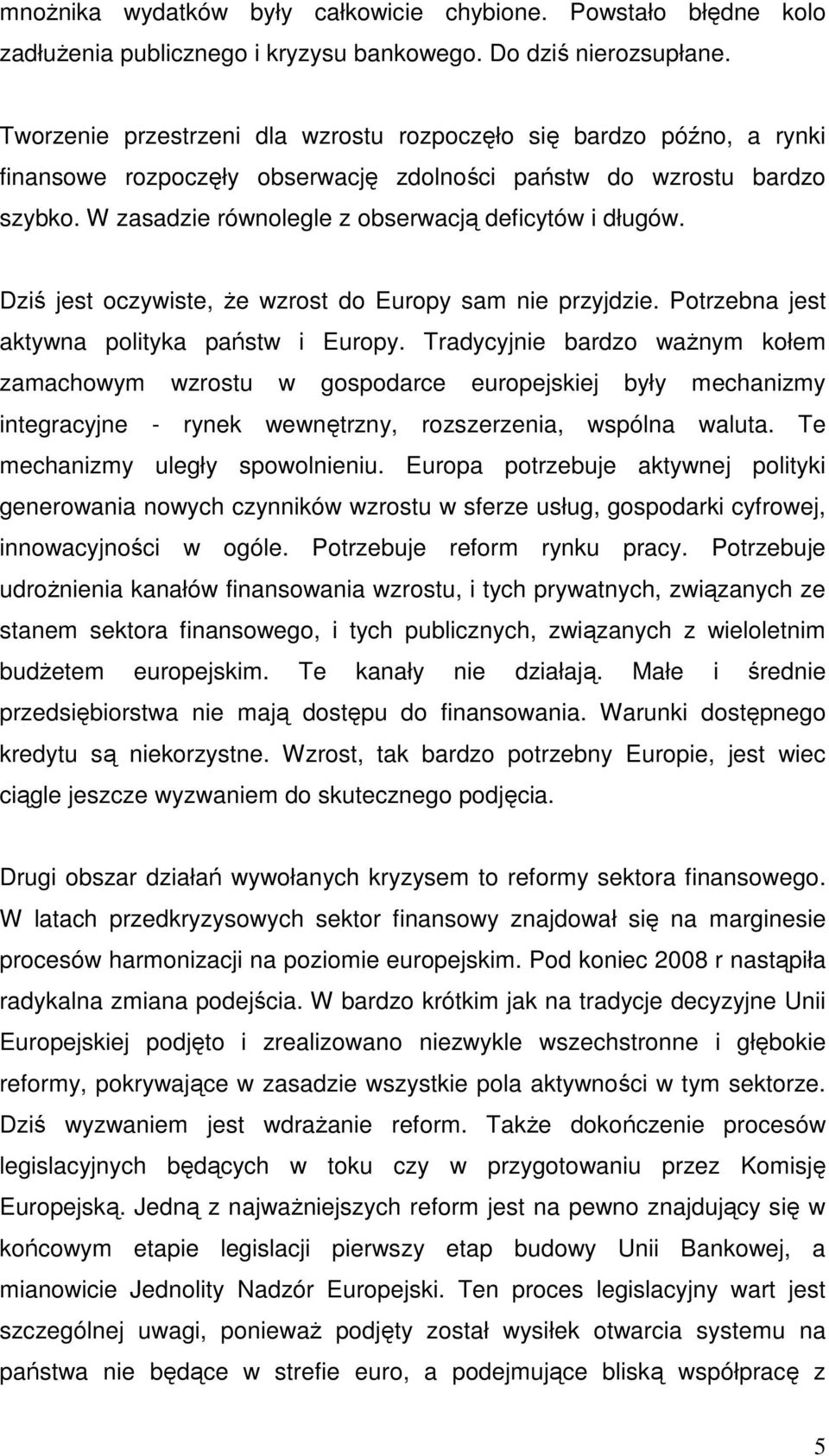 Dziś jest oczywiste, że wzrost do Europy sam nie przyjdzie. Potrzebna jest aktywna polityka państw i Europy.