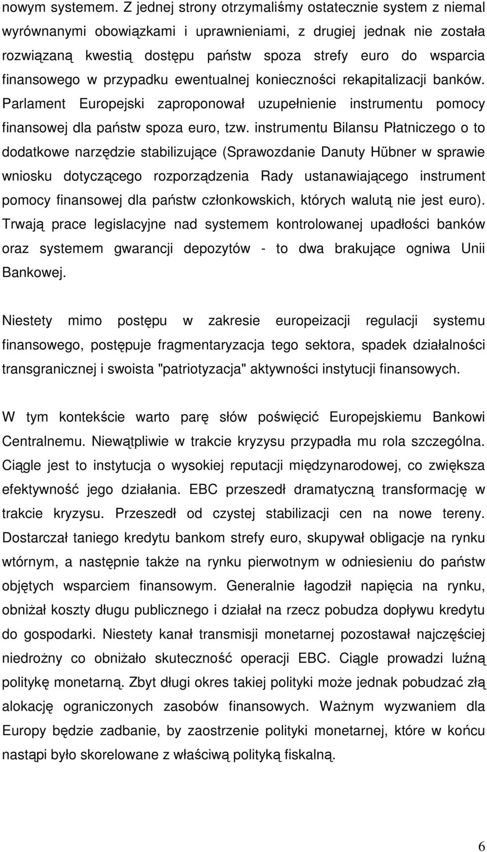 finansowego w przypadku ewentualnej konieczności rekapitalizacji banków. Parlament Europejski zaproponował uzupełnienie instrumentu pomocy finansowej dla państw spoza euro, tzw.