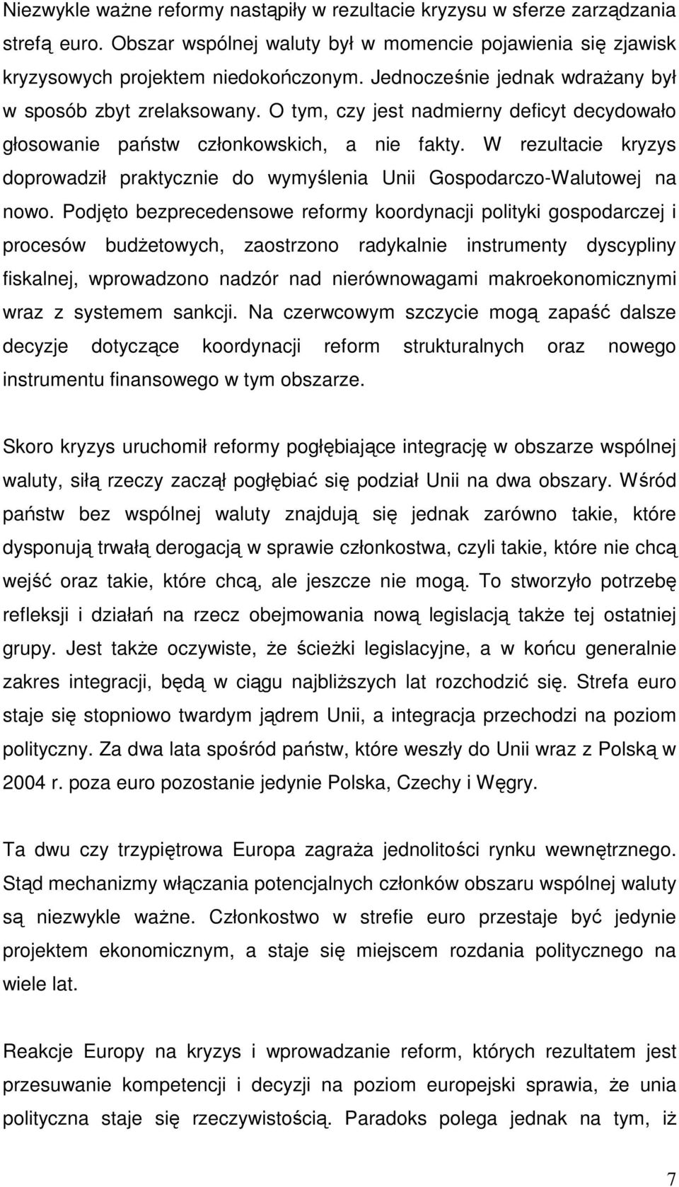 W rezultacie kryzys doprowadził praktycznie do wymyślenia Unii Gospodarczo-Walutowej na nowo.