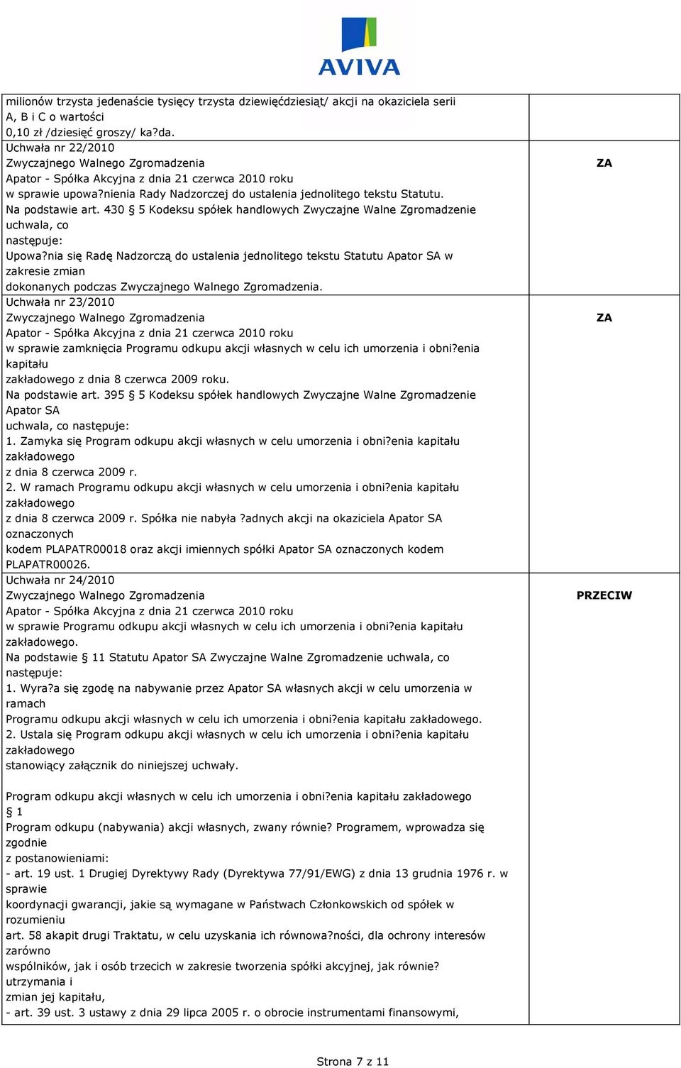 nia się Radę Nadzorczą do ustalenia jednolitego tekstu Statutu Apator SA w zakresie zmian dokonanych podczas.