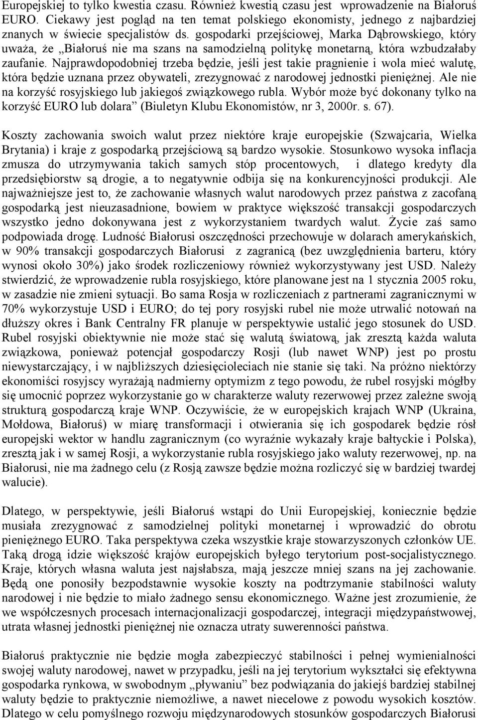 gospodarki przejściowej, Marka Dąbrowskiego, który uważa, że Białoruś nie ma szans na samodzielną politykę monetarną, która wzbudzałaby zaufanie.