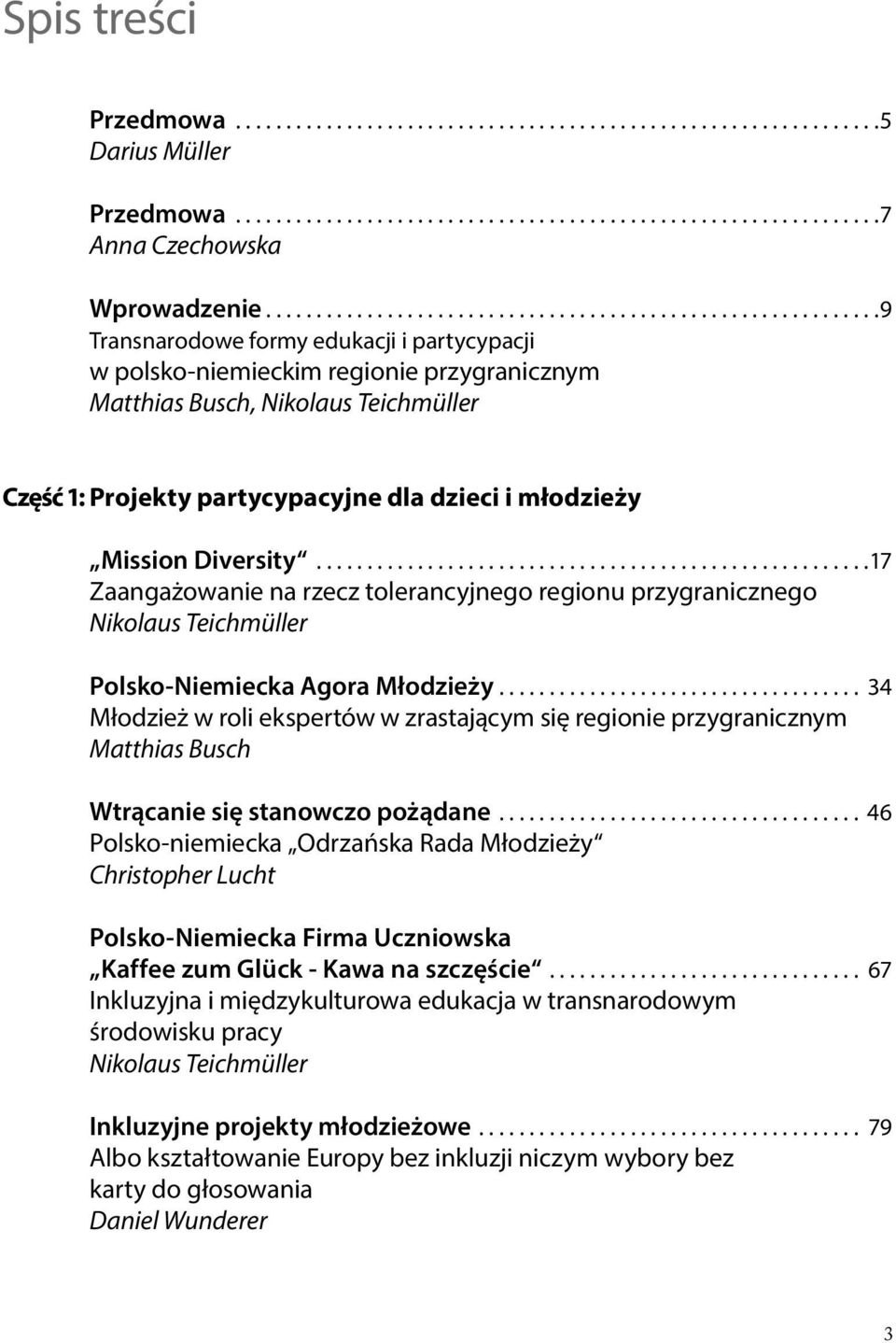 Projekty partycypacyjne dla dzieci i młodzieży Mission Diversity.......................................................17 Zaangażowanie na rzecz tolerancyjnego regionu przygranicznego Nikolaus Teichmüller Polsko-Niemiecka Agora Młodzieży.