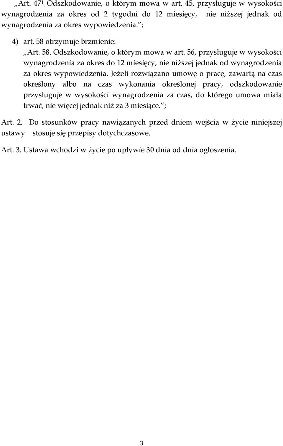 JeŜeli rozwiązano umowę o pracę, zawartą na czas określony albo na czas wykonania określonej pracy, odszkodowanie przysługuje w wysokości wynagrodzenia za czas, do którego umowa miała trwać, nie