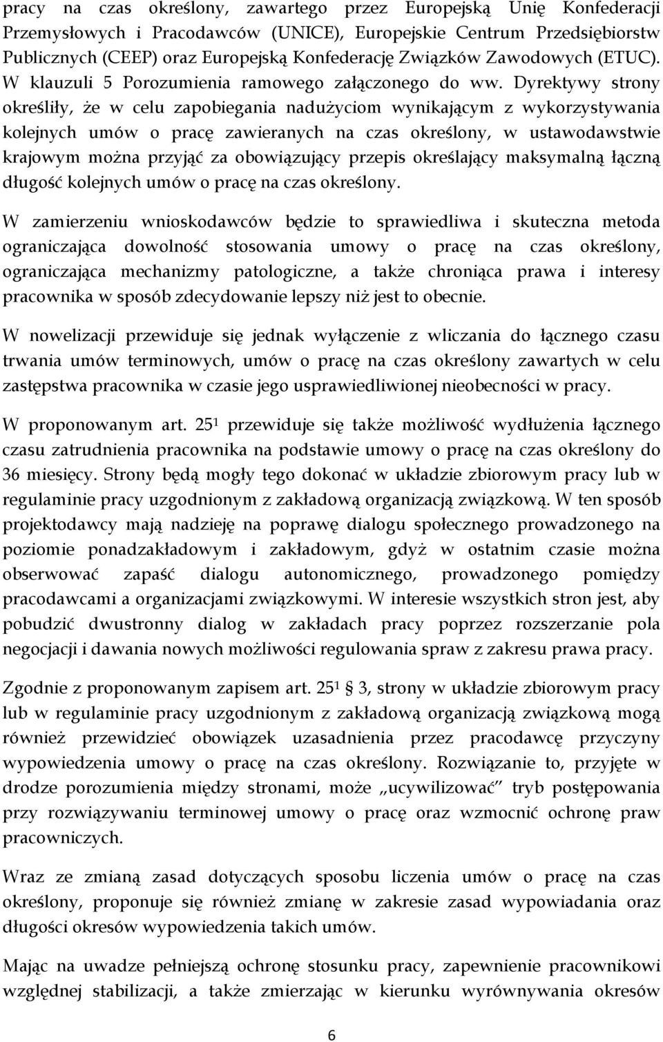 Dyrektywy strony określiły, Ŝe w celu zapobiegania naduŝyciom wynikającym z wykorzystywania kolejnych umów o pracę zawieranych na czas określony, w ustawodawstwie krajowym moŝna przyjąć za