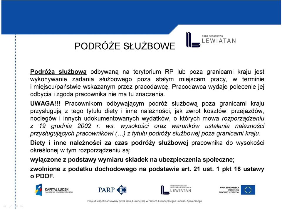 !! Pracownikom odbywającym podróż służbową poza granicami kraju przysługują z tego tytułu diety i inne należności, jak zwrot kosztów: przejazdów, noclegów i innych udokumentowanych wydatków, o