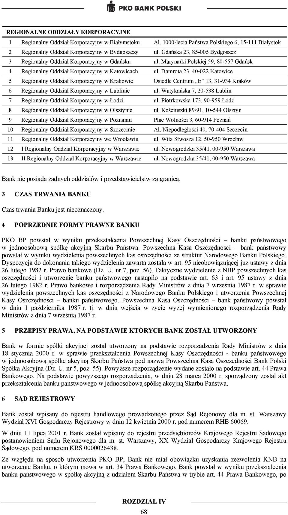 Damrota 23, 40-022 Katowice 5 Regionalny Oddział Korporacyjny w Krakowie Osiedle Centrum E 13, 31-934 Kraków 6 Regionalny Oddział Korporacyjny w Lublinie ul.