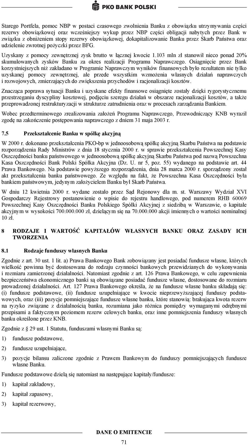 103 mln zł stanowił nieco ponad 20% skumulowanych zysków Banku za okres realizacji Programu Naprawczego.