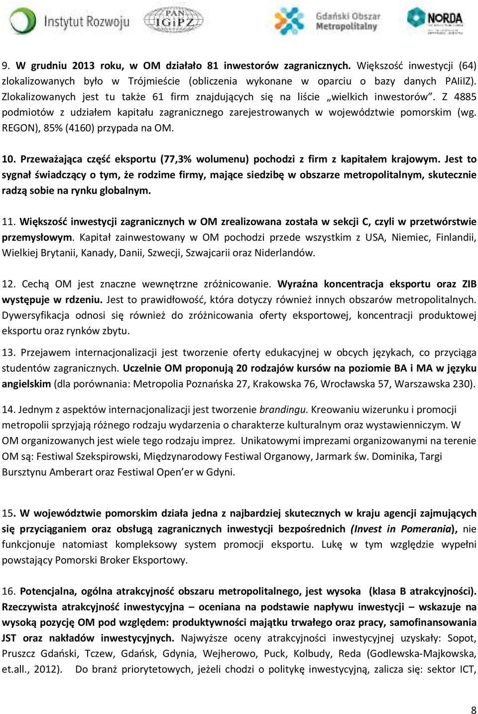 REGON), 85% (4160) przypada na OM. 10. Przeważająca część eksportu (77,3% wolumenu) pochodzi z firm z kapitałem krajowym.