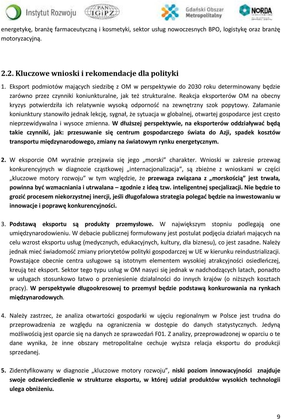 Reakcja eksporterów OM na obecny kryzys potwierdziła ich relatywnie wysoką odporność na zewnętrzny szok popytowy.