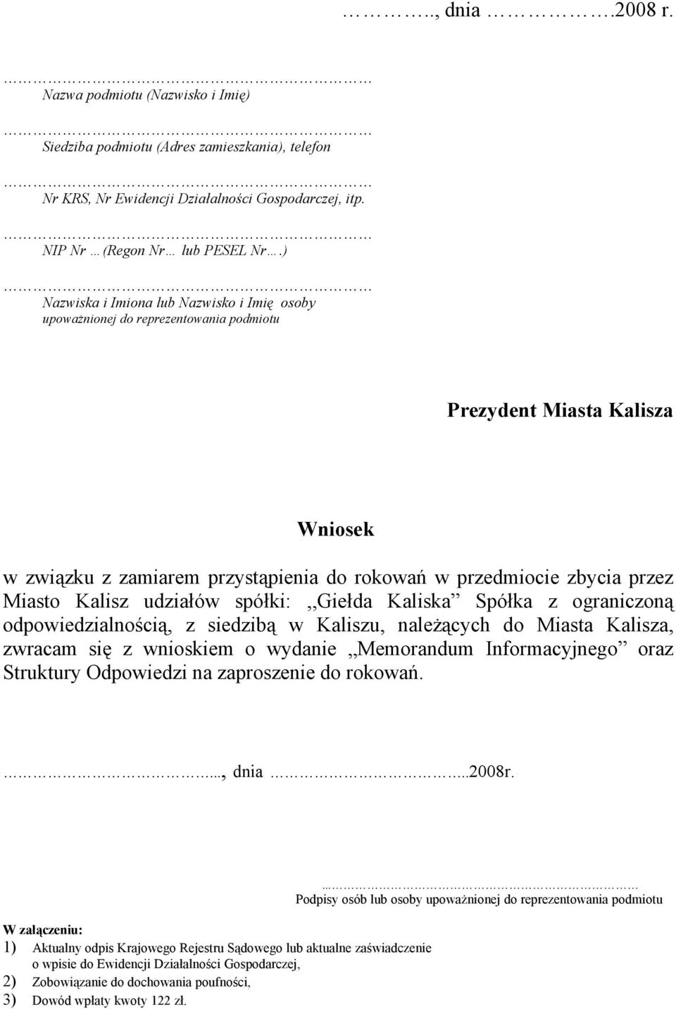 Kalisz udziałów spółki:,,giełda Kaliska Spółka z ograniczoną odpowiedzialnością, z siedzibą w Kaliszu, należących do Miasta Kalisza, zwracam się z wnioskiem o wydanie Memorandum Informacyjnego oraz