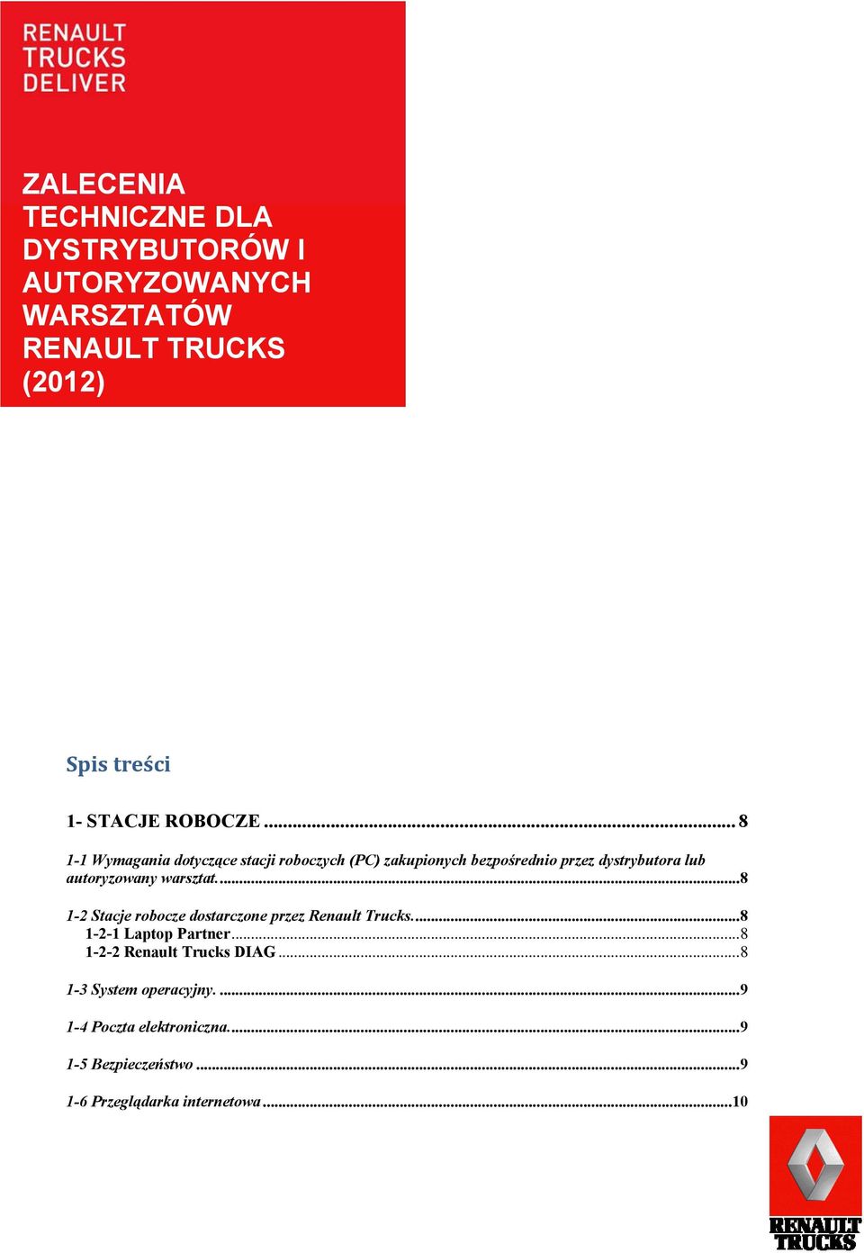 ... 8 1-2 Stacje robocze dostarczone przez Renault Trucks.... 8 1-2-1 Laptop Partner... 8 1-2-2 Renault Trucks DIAG.