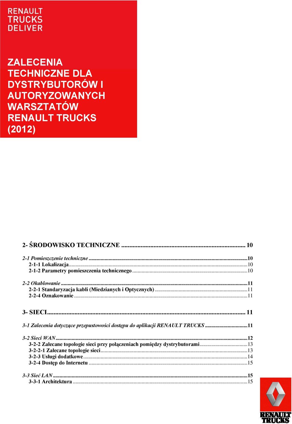 .. 11 2-2-4 Oznakowanie... 11 3- SIECI... 11 3-1 Zalecenia dotyczące przepustowości dostępu do aplikacji RENAULT TRUCKS... 11 3-2 Sieci WAN.