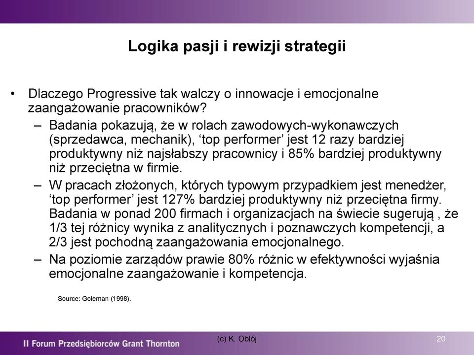 w firmie. W pracach złożonych, których typowym przypadkiem jest menedżer, top performer jest 127% bardziej produktywny niż przeciętna firmy.