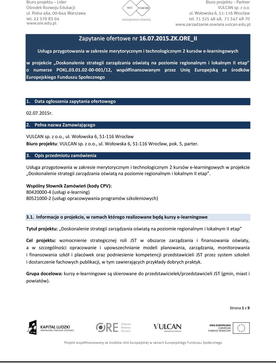 numerze POKL.03.01.02-00-001/12, współfinansowanym przez Unię Europejską ze środków Europejskiego Funduszu Społecznego 1. Data ogłoszenia zapytania ofertowego 02.07.2015r. 2.