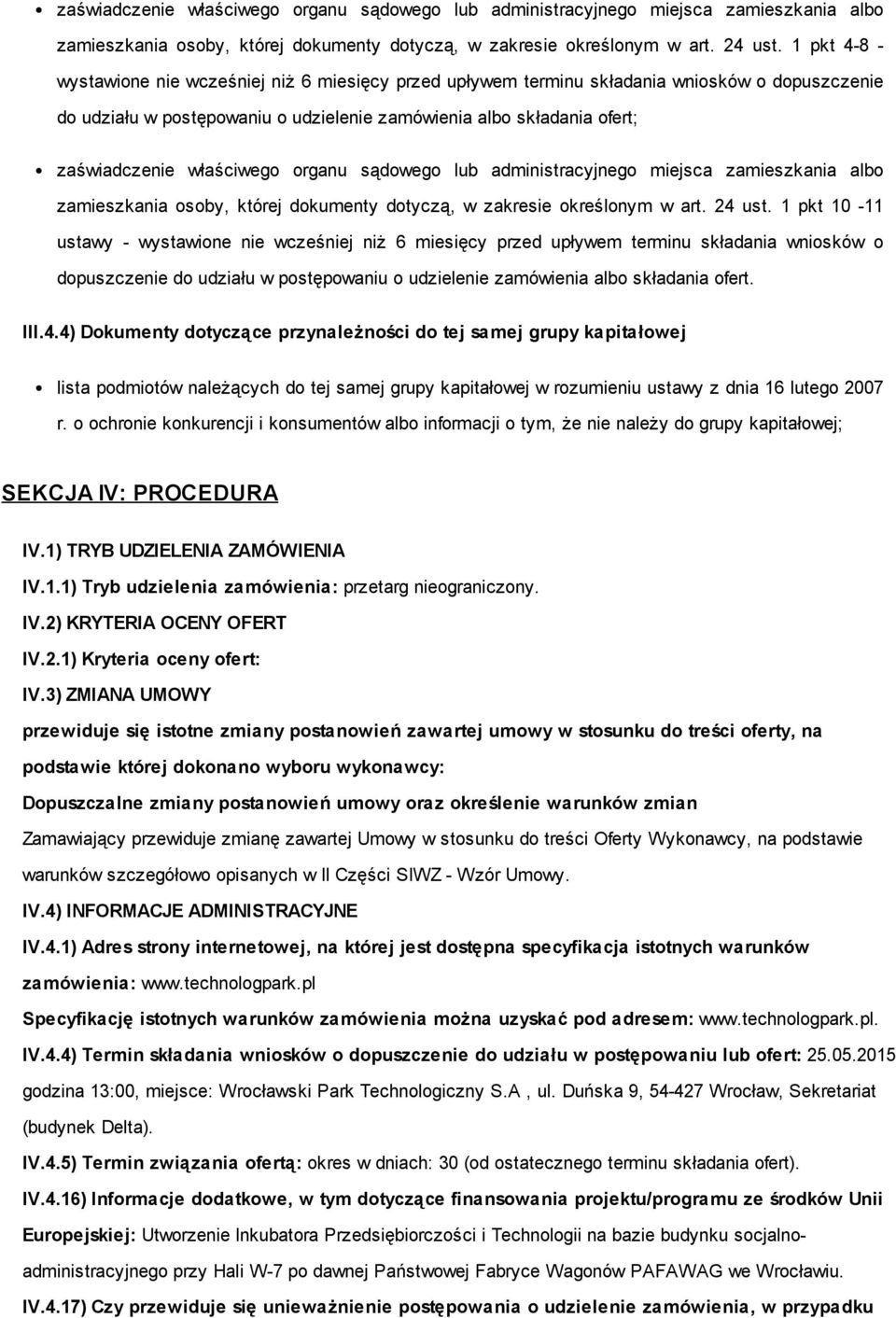 - wystawione nie wcześniej niż 6 miesięcy przed upływem terminu składania wniosków o dopuszczenie do udziału w postępowaniu o udzielenie zamówienia albo składania ofert. III.4.