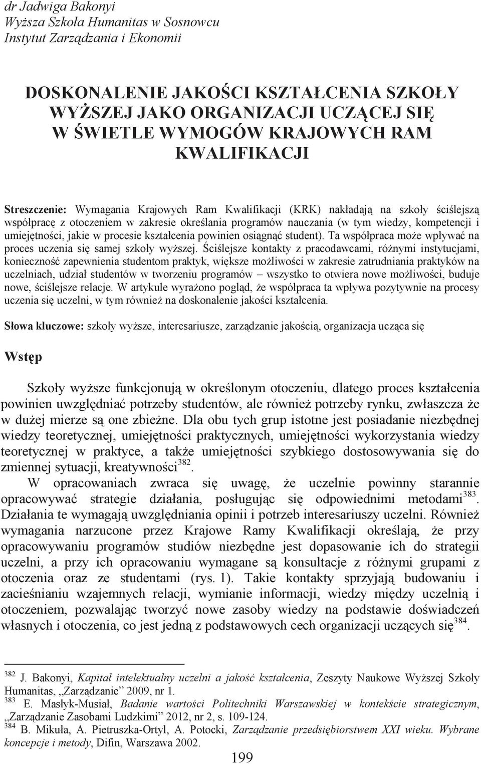 umiejętności, jakie w procesie kształcenia powinien osiągnąć student). Ta współpraca może wpływać na proces uczenia się samej szkoły wyższej.