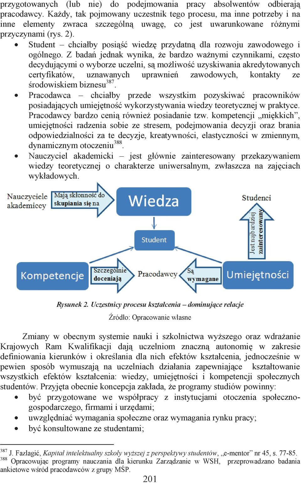 Student chciałby posiąść wiedzę przydatną dla rozwoju zawodowego i ogólnego.