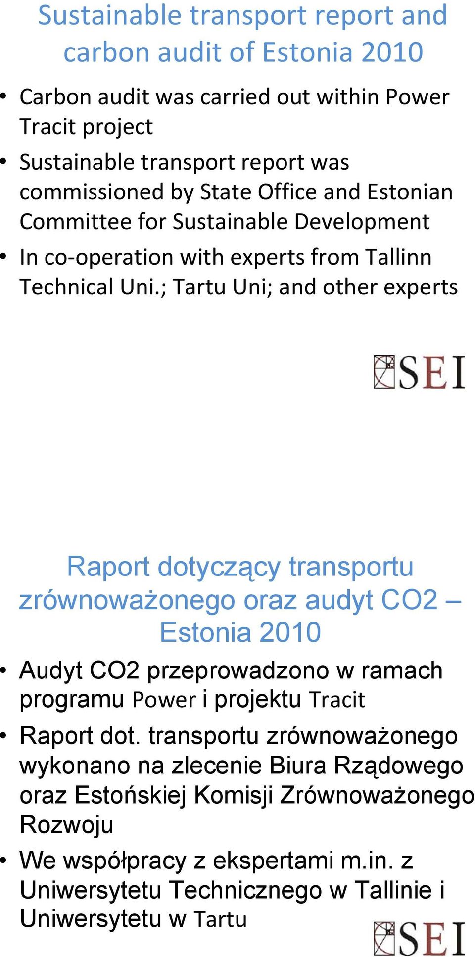 ; Tartu Uni; and other experts Raport dotyczący transportu zrównoważonego oraz audyt CO2 Estonia 2010 Audyt CO2 przeprowadzono w ramach programu Power i projektu Tracit