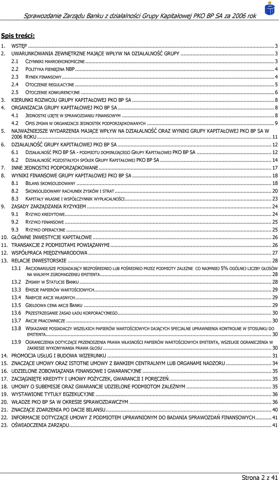 ..9 5. NAJWAŻNIEJSZE WYDARZENIA MAJĄCE WPŁYW NA DZIAŁALNOŚĆ ORAZ WYNIKI GRUPY KAPITAŁOWEJ PKO BP SA W 2006 ROKU... 11 6. DZIAŁALNOŚĆ GRUPY KAPITAŁOWEJ PKO BP SA... 12 6.