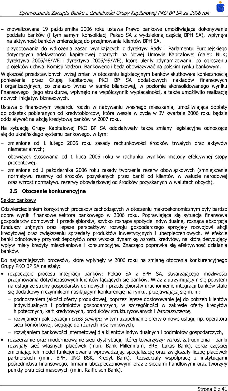 Kapitałowej (dalej: NUK; dyrektywa 2006/48/WE i dyrektywa 2006/49/WE), które uległy zdynamizowaniu po ogłoszeniu projektów uchwał Komisji Nadzoru Bankowego i będą obowiązywać na polskim rynku
