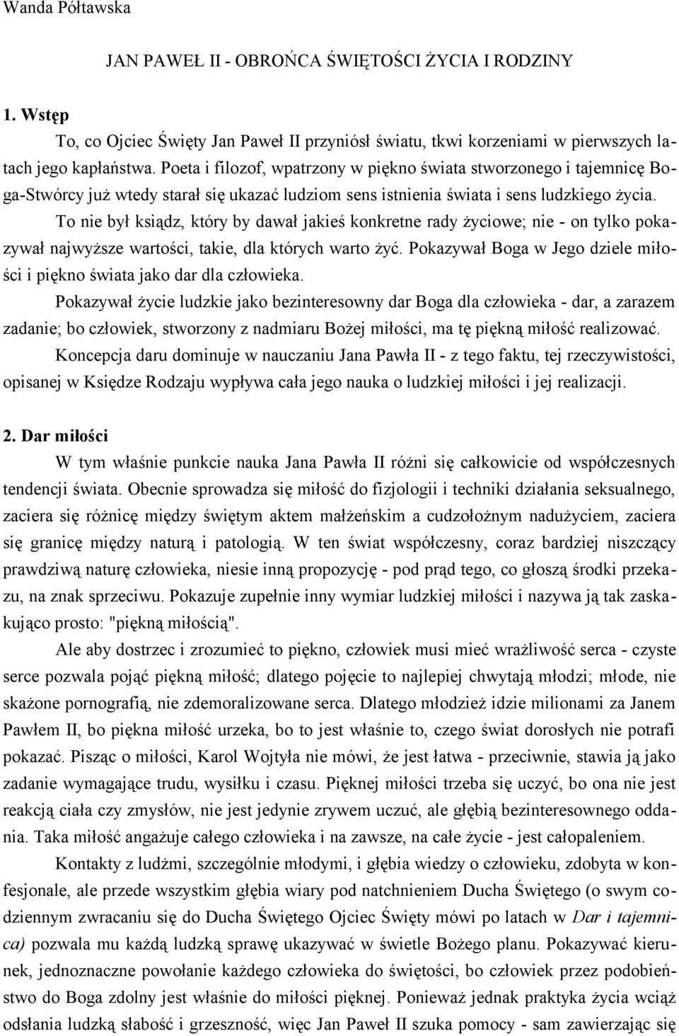 To nie był ksiądz, który by dawał jakieś konkretne rady życiowe; nie - on tylko pokazywał najwyższe wartości, takie, dla których warto żyć.