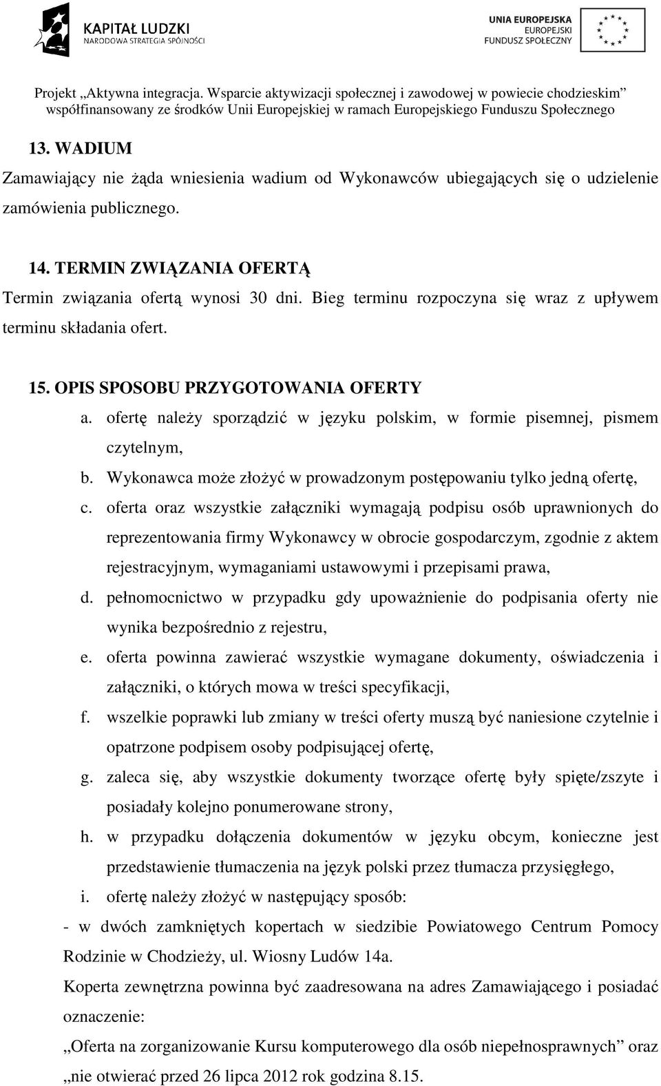 Wykonawca może złożyć w prowadzonym postępowaniu tylko jedną ofertę, c.