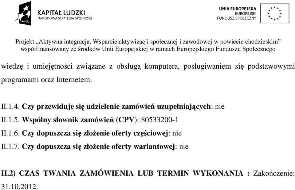 Wspólny słownik zamówień (CPV): 80533200-1 II.1.6. Czy dopuszcza się złożenie oferty częściowej: nie II.1.7.