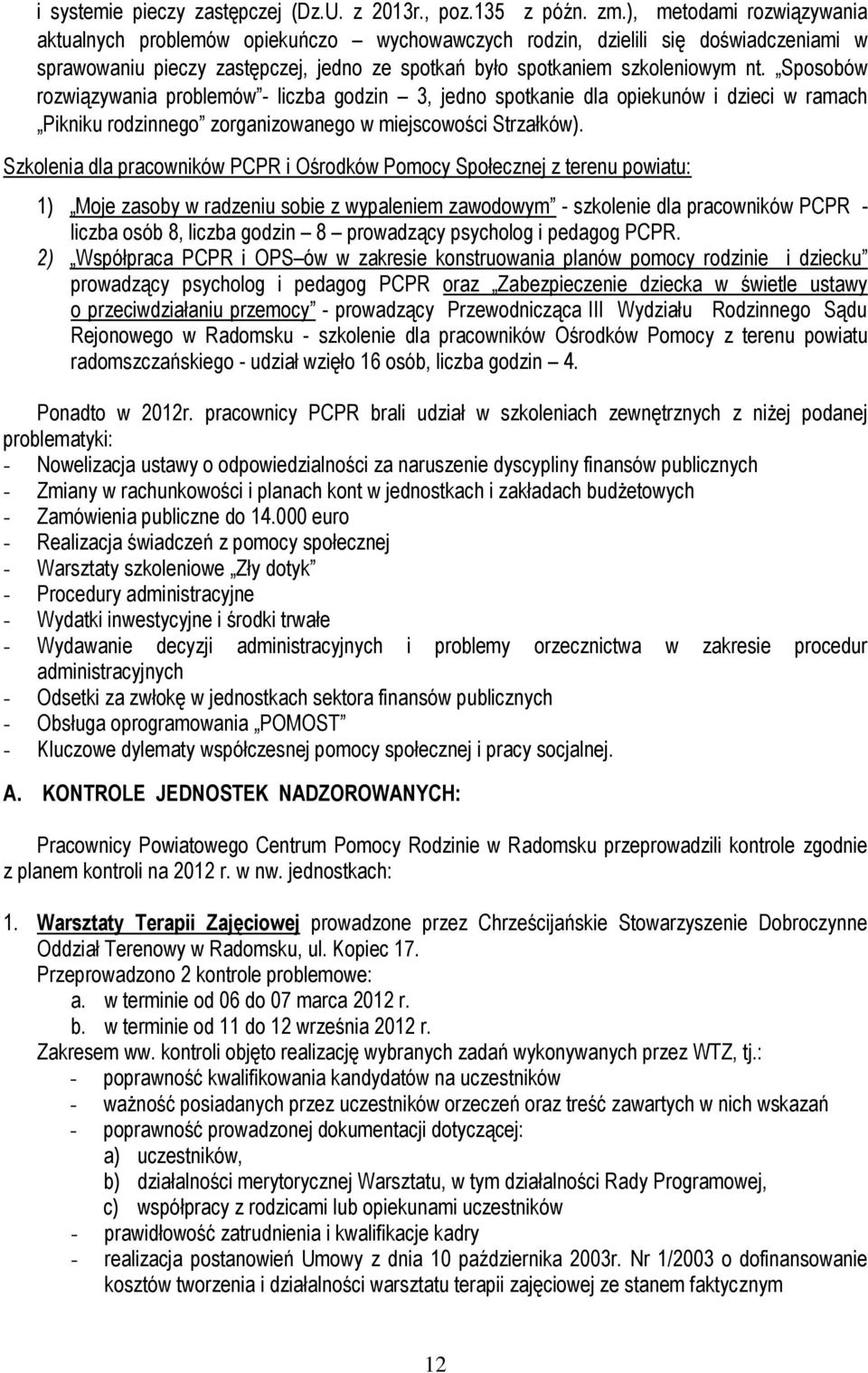 Sposobów rozwiązywania problemów - liczba godzin 3, jedno spotkanie dla opiekunów i dzieci w ramach Pikniku rodzinnego zorganizowanego w miejscowości Strzałków).