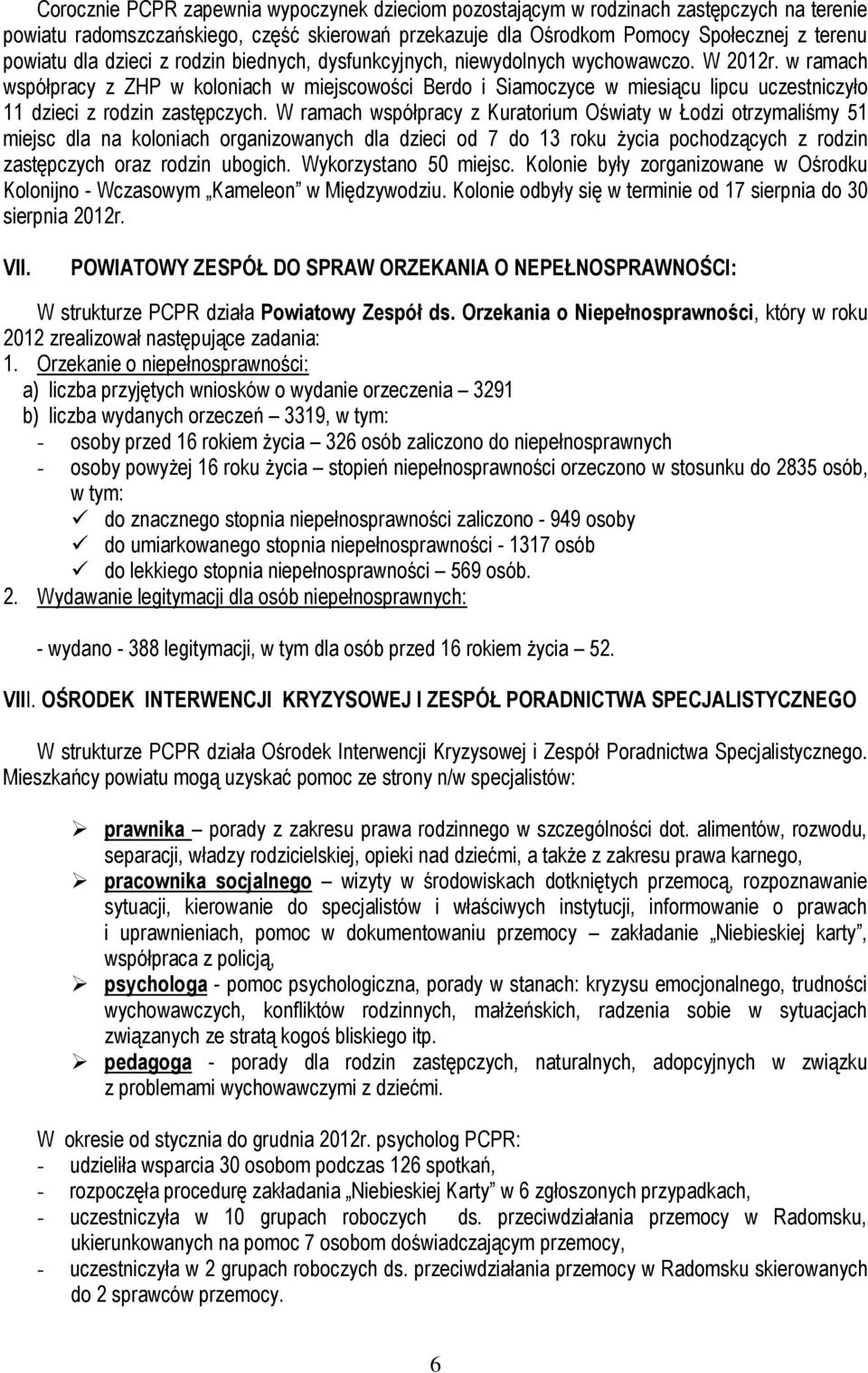 w ramach współpracy z ZHP w koloniach w miejscowości Berdo i Siamoczyce w miesiącu lipcu uczestniczyło 11 dzieci z rodzin zastępczych.