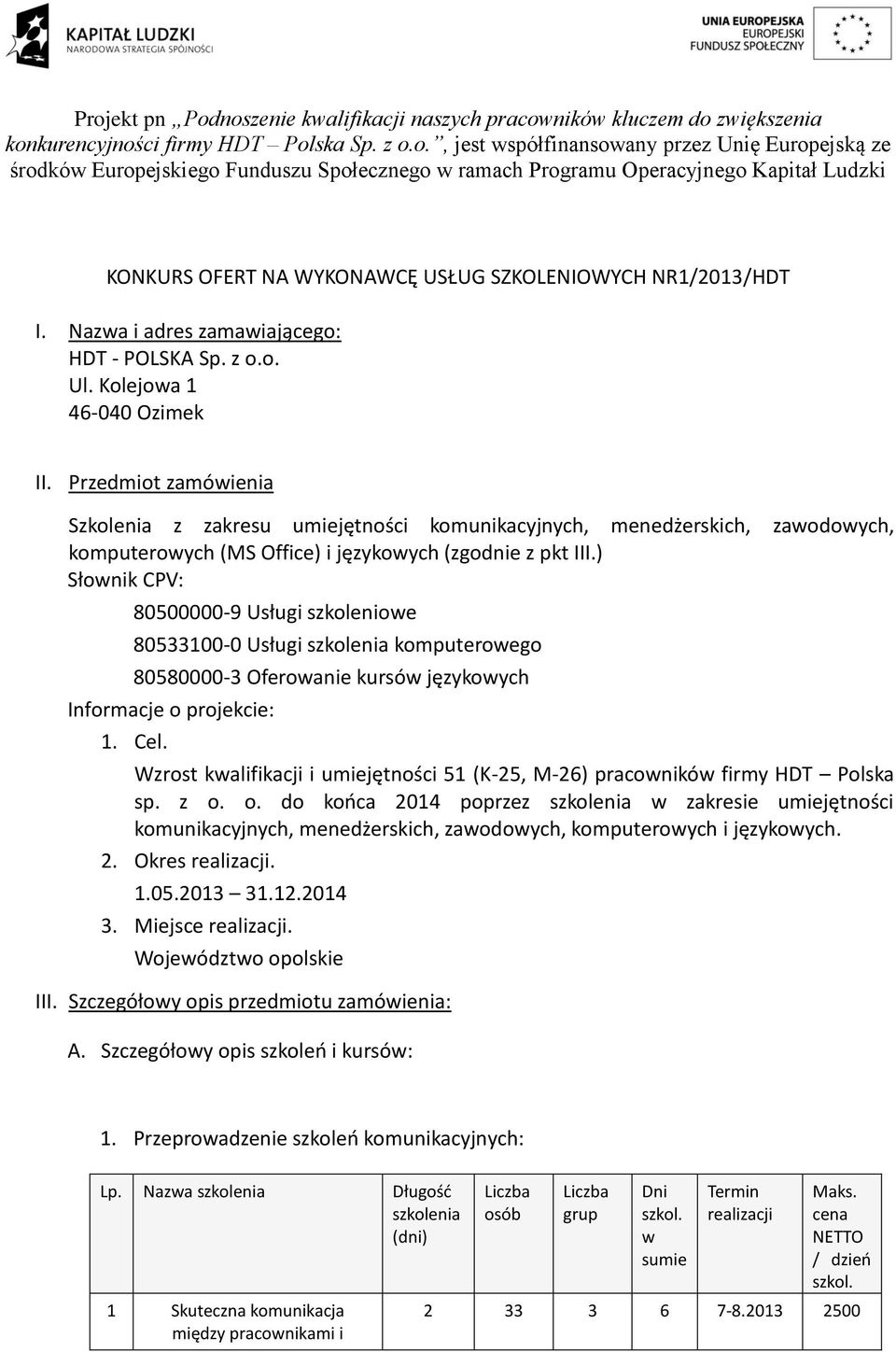 ) Słonik CPV: 80500000-9 Usługi szkolenioe 80533100-0 Usługi komputeroego 80580000-3 Oferoanie kursó językoych Informacje o projekcie: 1. Cel.