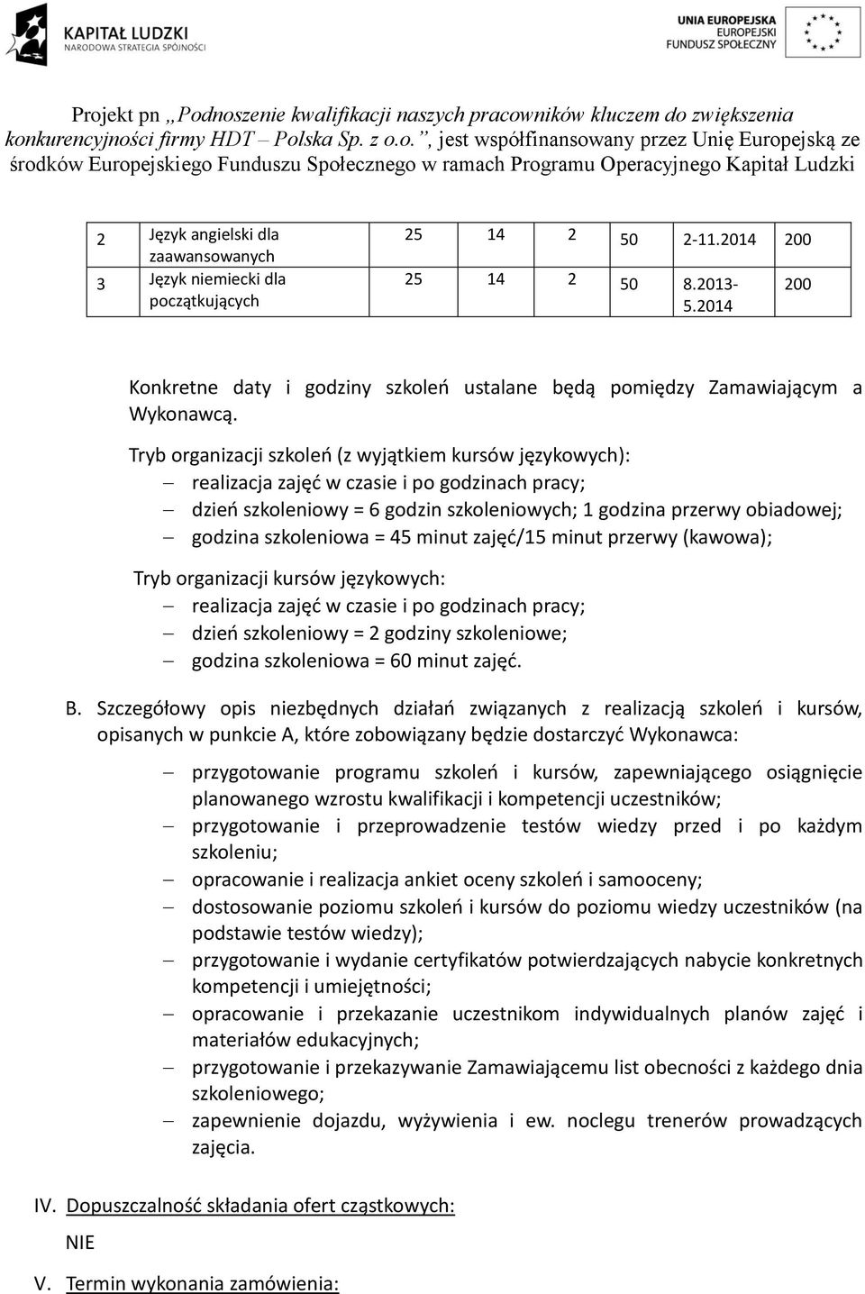 Tryb organizacji szkoleń (z yjątkiem kursó językoych): realizacja zajęć czasie i po godzinach pracy; dzień szkolenioy = 6 godzin szkolenioych; 1 godzina przery obiadoej; godzina szkolenioa = 45 minut