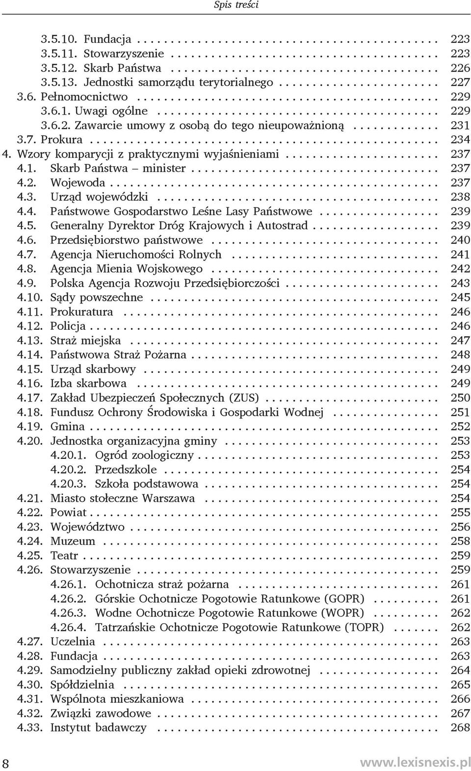 Państwowe 239 45 Generalny Dyrektor Dróg Krajowych i Autostrad 239 46 Przedsiębiorstwo państwowe 240 47 Agencja Nieruchomości Rolnych 241 48 Agencja Mienia Wojskowego 242 49 Polska Agencja Rozwoju