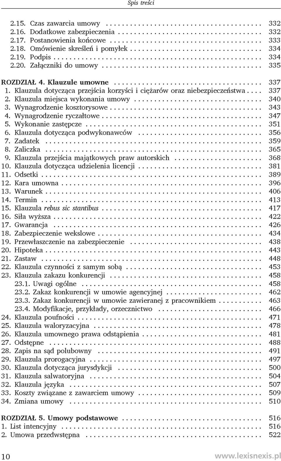 zastępcze 351 6 Klauzula dotycząca podwykonawców 356 7 Zadatek 359 8 Zaliczka 365 9 Klauzula przejścia majątkowych praw autorskich 368 10 Klauzula dotycząca udzielenia licencji 381 11 Odsetki 389 12