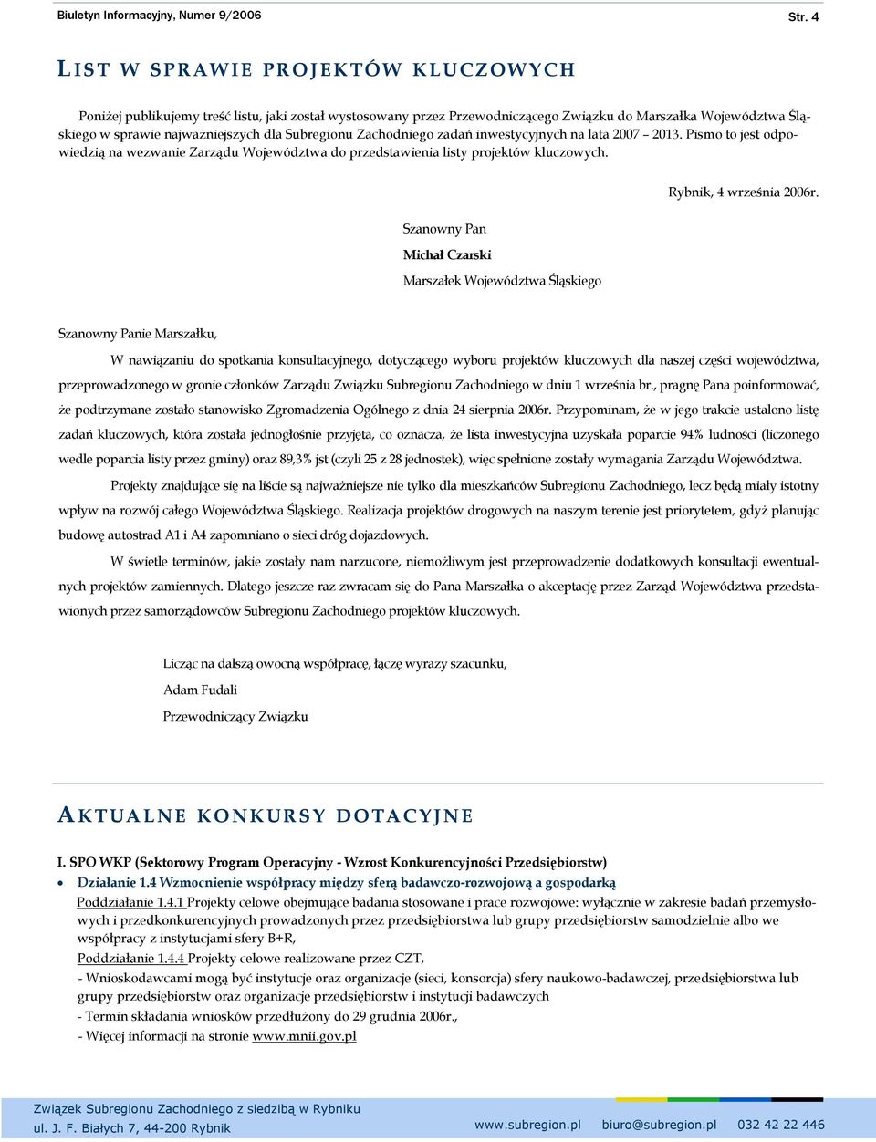 Subregionu Zachodniego zadań inwestycyjnych na lata 2007 2013. Pismo to jest odpowiedzią na wezwanie Zarządu Województwa do przedstawienia listy projektów kluczowych. Rybnik, 4 września 2006r.