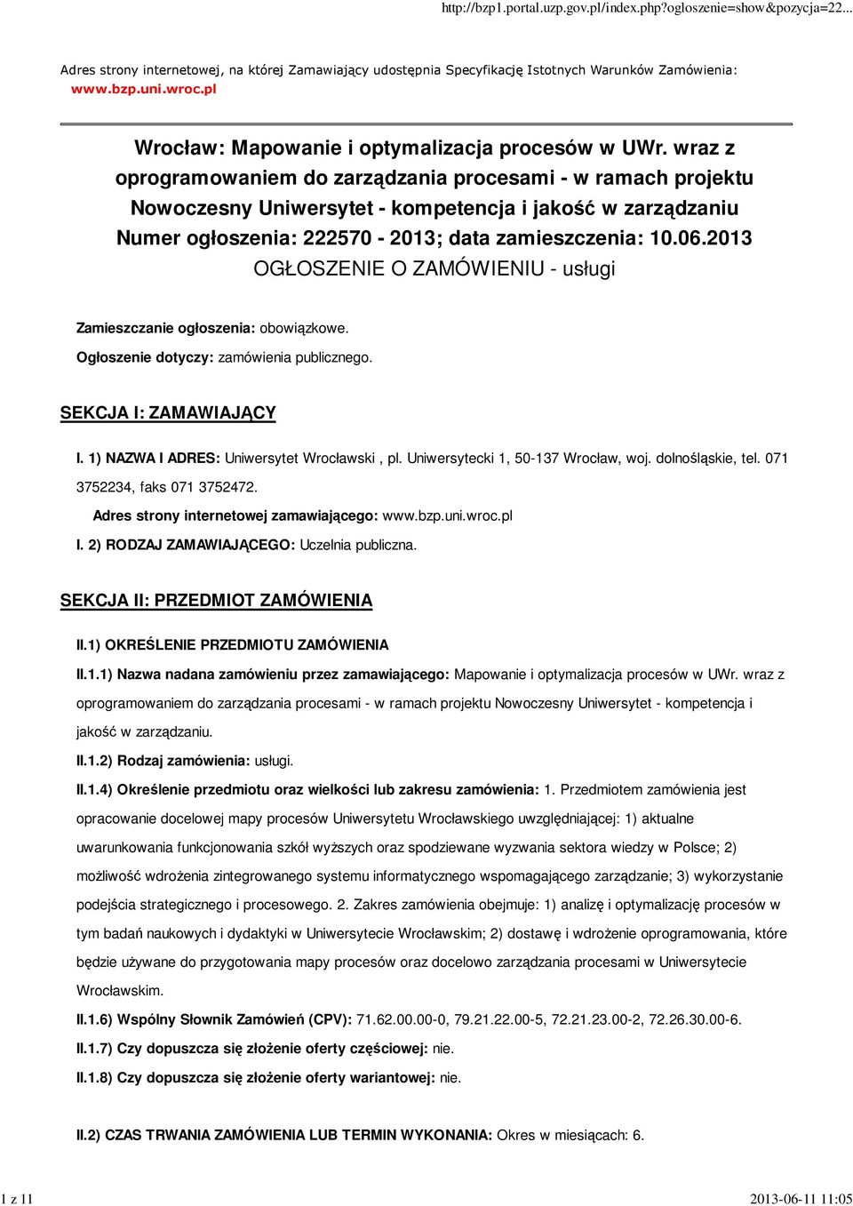 2013 OGŁOSZENIE O ZAMÓWIENIU - usługi Zamieszczanie ogłoszenia: obowiązkowe. Ogłoszenie dotyczy: zamówienia publicznego. SEKCJA I: ZAMAWIAJĄCY I. 1) NAZWA I ADRES: Uniwersytet Wrocławski, pl.