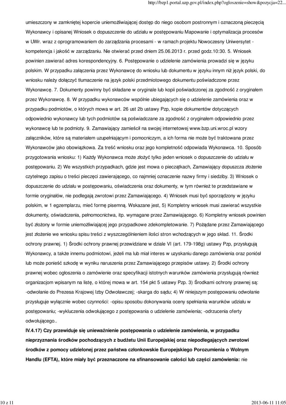 Nie otwierać przed dniem 25.06.2013 r. przed godz.10:30. 5. Wniosek powinien zawierać adres korespondencyjny. 6. Postępowanie o udzielenie zamówienia prowadzi się w języku polskim.