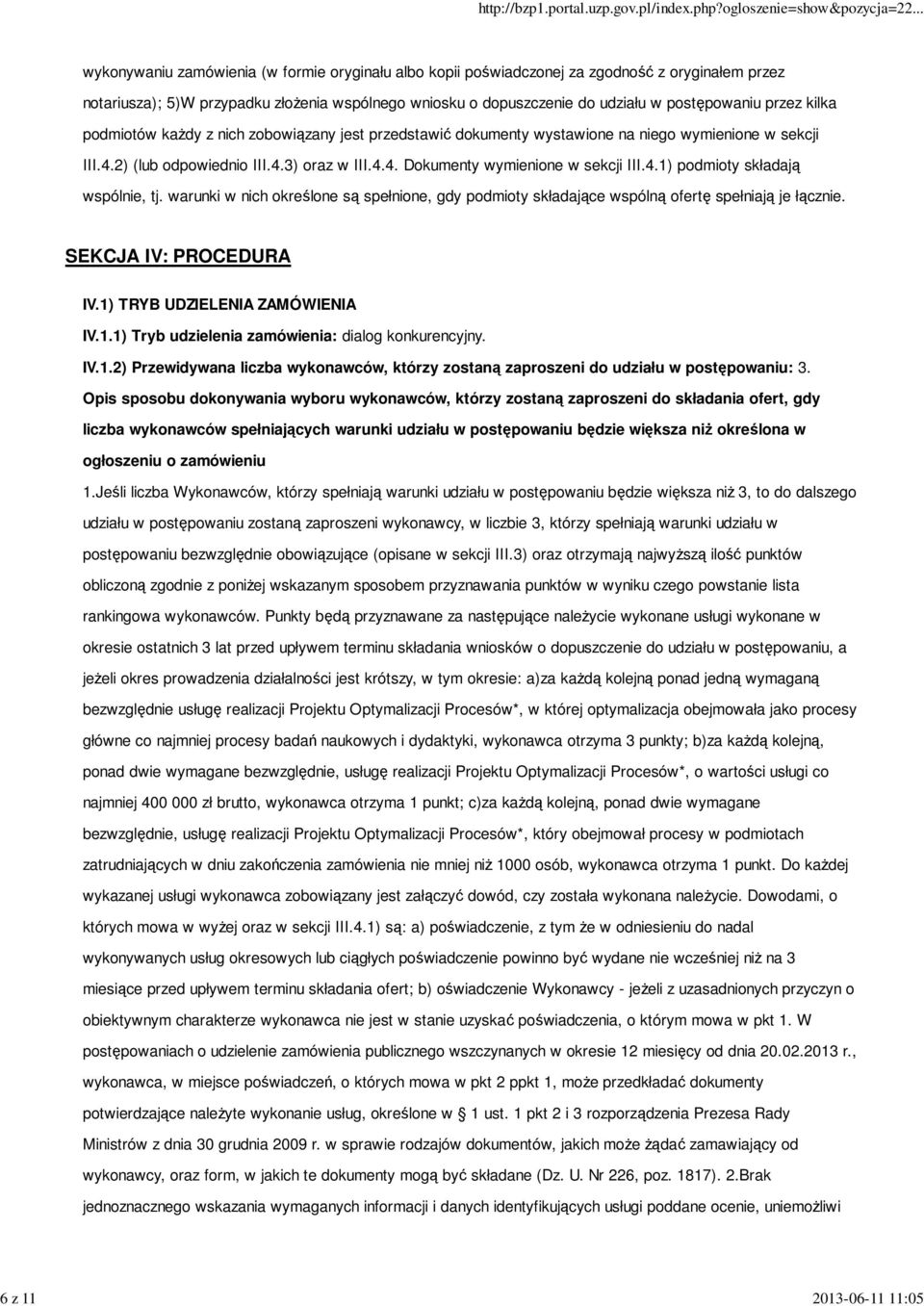 4.1) podmioty składają wspólnie, tj. warunki w nich określone są spełnione, gdy podmioty składające wspólną ofertę spełniają je łącznie. SEKCJA IV: PROCEDURA IV.1) TRYB UDZIELENIA ZAMÓWIENIA IV.1.1) Tryb udzielenia zamówienia: dialog konkurencyjny.