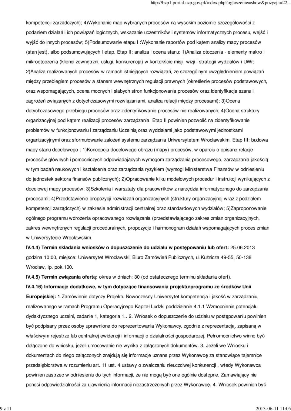 Etap II: analiza i ocena stanu: 1)Analiza otoczenia - elementy makro i mikrootoczenia (klienci zewnętrzni, usługi, konkurencja) w kontekście misji, wizji i strategii wydziałów i UWr; 2)Analiza