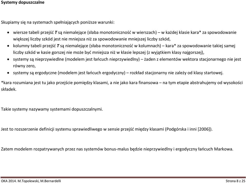 (z wyątkim klasy nagorsz), systmy są niprzywidln (modlm st łańcuch niprzywidlny) żadn z lmntów wktora staconarngo ni st równy zro, systmy są rgodyczn (modlm st łańcuch rgodyczny) rozkład staconarny