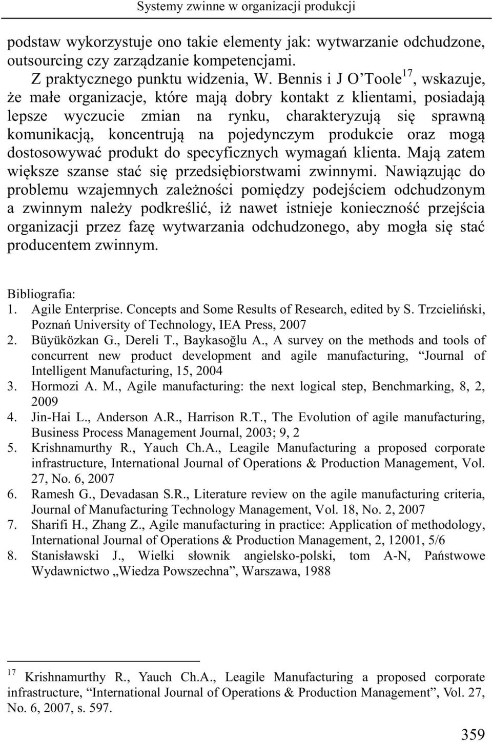 pojedynczym produkcie oraz mogą dostosowywać produkt do specyficznych wymagań klienta. Mają zatem większe szanse stać się przedsiębiorstwami zwinnymi.