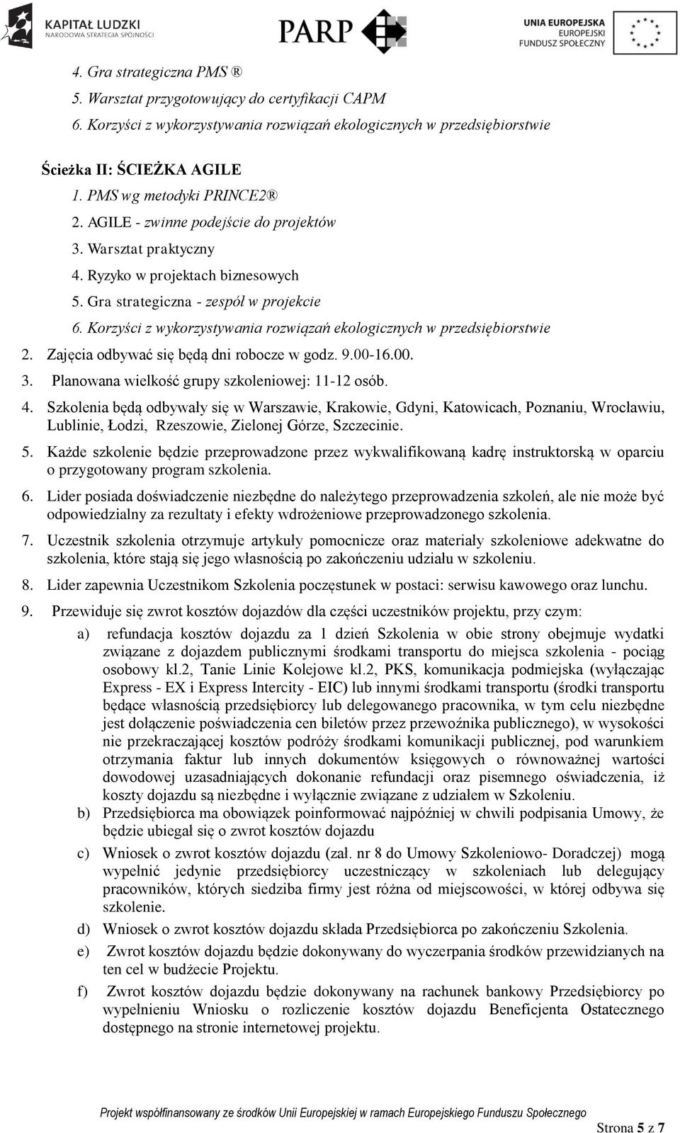 Korzyści z wykorzystywania rozwiązań ekologicznych w przedsiębiorstwie 2. Zajęcia odbywać się będą dni robocze w godz. 9.00-16.00. 3. Planowana wielkość grupy szkoleniowej: 11-12 osób. 4.