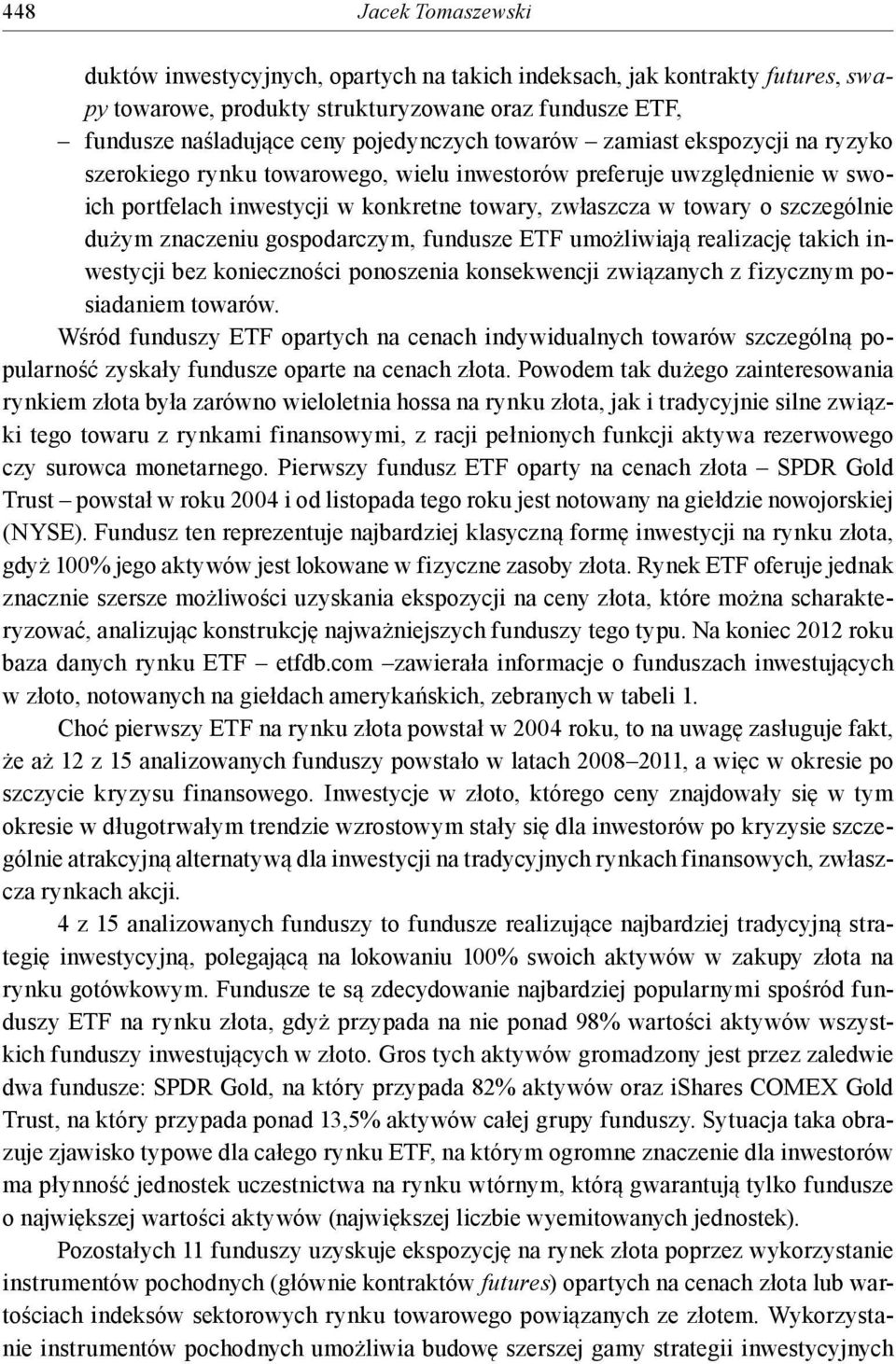 znaczeniu gospodarczym, fundusze ETF umożliwiają realizację takich inwestycji bez konieczności ponoszenia konsekwencji związanych z fizycznym posiadaniem towarów.