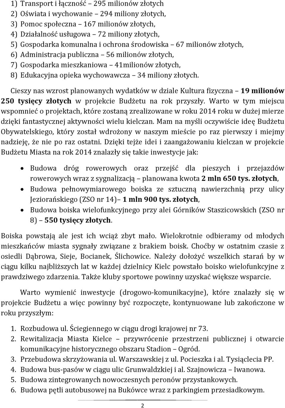 Cieszy nas wzrost planowanych wydatków w dziale Kultura fizyczna 19 milionów 250 tysięcy złotych w projekcie Budżetu na rok przyszły.