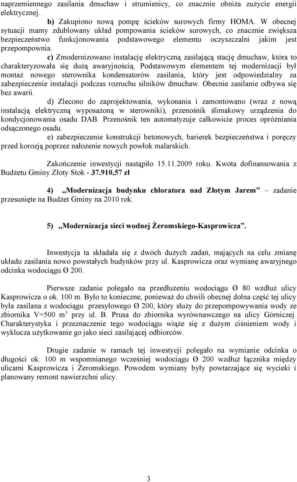 c) Zmodernizowano instalację elektryczną zasilającą stację dmuchaw, która to charakteryzowała się dużą awaryjnością.