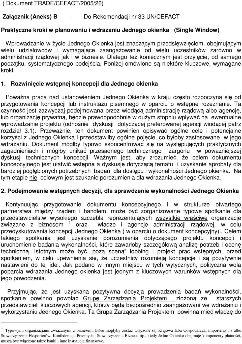 Dlatego też koniecznym jest przyjęcie, od samego początku, systematycznego podejścia. Poniżej omówione są niektóre kluczowe, wymagane kroki. 1.