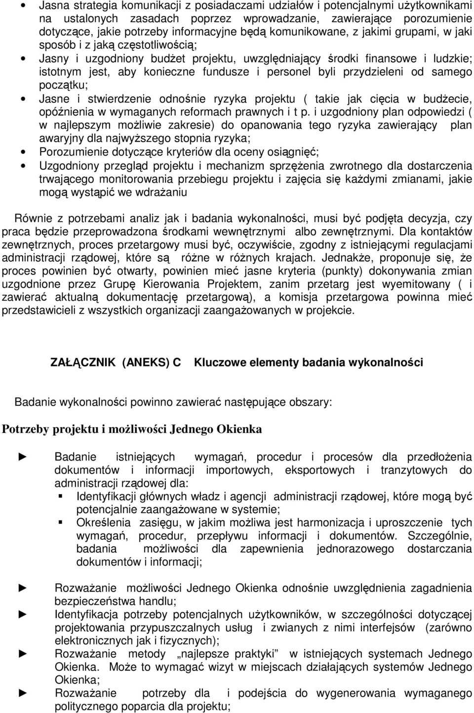 byli przydzieleni od samego początku; Jasne i stwierdzenie odnośnie ryzyka projektu ( takie jak cięcia w budżecie, opóźnienia w wymaganych reformach prawnych i t p.