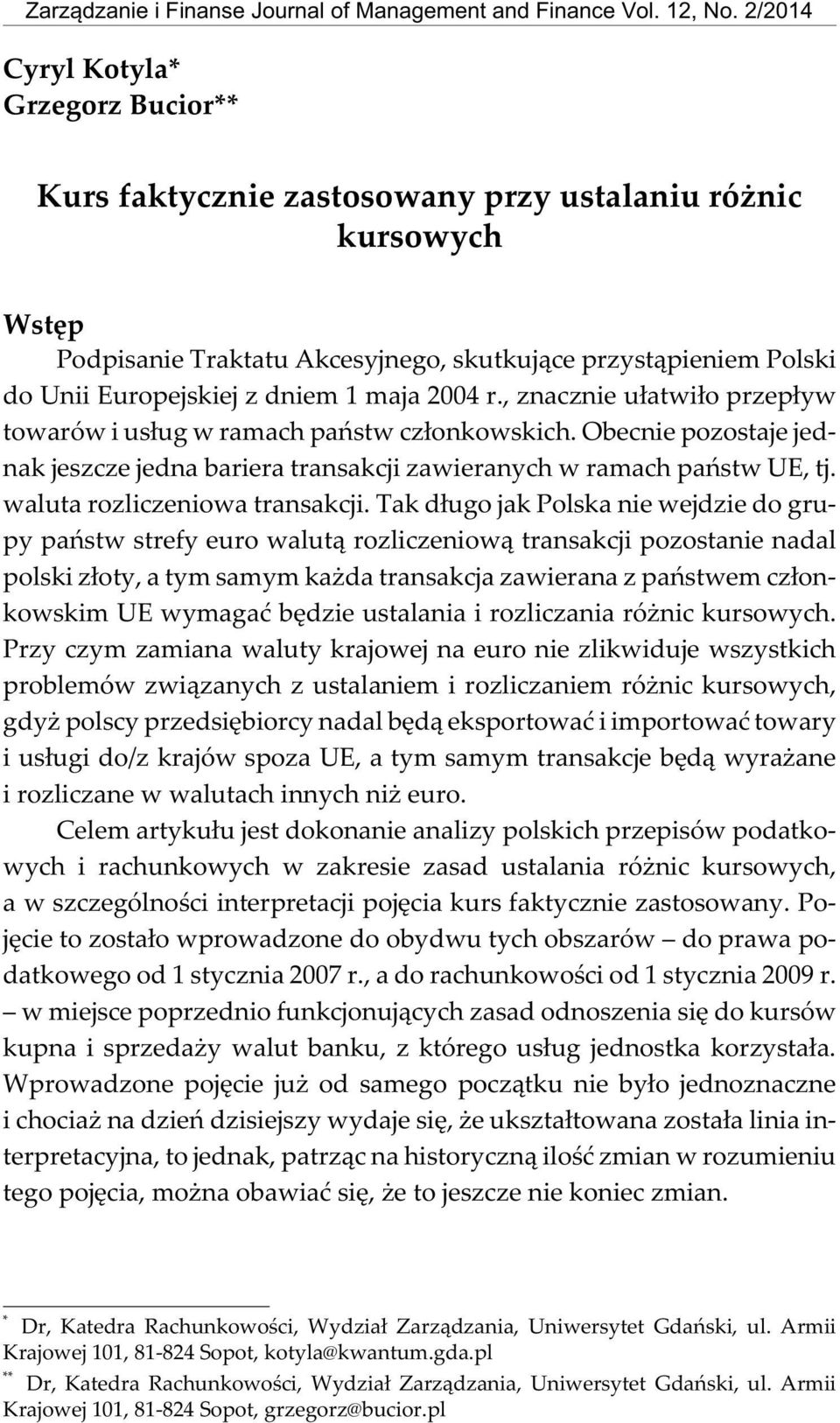 Podpisanie Traktatu Akcesyjnego, skutkuj¹ce przyst¹pieniem Polski do Unii Europejskiej z dniem 1 maja 2004 r., znacznie u³atwi³o przep³yw towarów i us³ug w ramach pañstw cz³onkowskich.